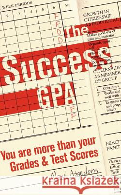 The Success GPA: You are more than Your Grades and Test Scores Asgedom, Mawi 9780974390154 Mawi, Incorporated