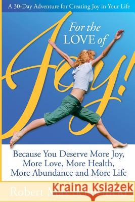 For The Love Of Joy: A 30-Day Adventure of Creating Joy in Your Life Schoenfeld, Robert Max 9780974450476