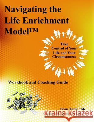 Navigating the Life Enrichment Model Ervin (Earl) Cobb Phd Charlotte D. Grant-Cobb 9780974461724 Richer Life, LLC