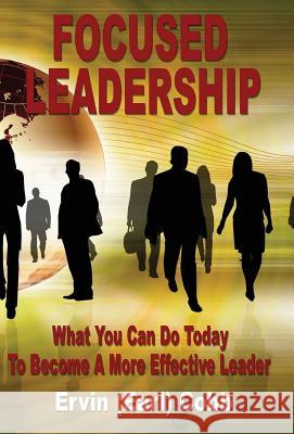 Focused Leadership: What You Can Do Today to Become a More Effective Leader Cobb, Ervin (Earl) 9780974461755