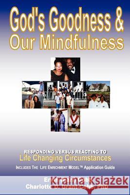 God's Goodness & Our Mindfulness: Responding versus Reacting to Life Changing Circumstances Cobb, Ervin (Earl) 9780974461786 Richer Press