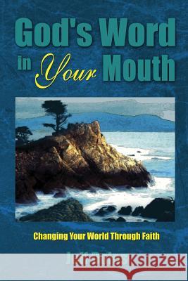 God's Word in Your Mouth: Changing Your World Through Faith Jeff Doles 9780974474885