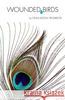 Wounded Birds Lynn Alison Trombetta 9780974487809 Larksong Productions