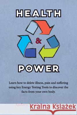 Health & Power: Learn how to delete illness, pain and suffering using key Energy Testing Tools to discover the facts from your own bod Banks, B. F. a. Andrea Smith 9780974495903