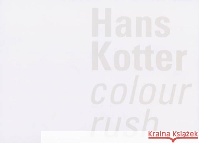 Hans Kotter: Colour Rush Peter Lodermeyer 9780974514871 GlobalArt Affairs