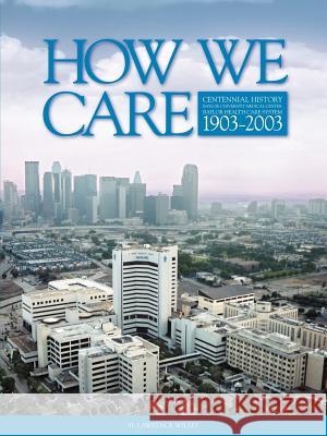 How We Care H. Lawrence Wilsey 9780974519401 Baylor University Medical Center
