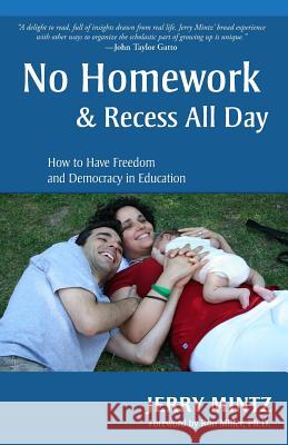 No Homework and Recess All Day: How to Have Freedom and Democracy in Education Jerry Mintz 9780974525204