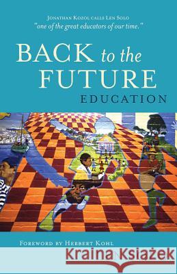 Education: Back to the Future Len Solo Herbert Kohl 9780974525280