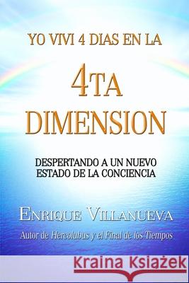 Yo Viví 4 Días en la 4ta Dimensión Enrique Villanueva 9780974534114