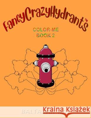 FancyCrazyHydrants Color-Me Book 2 Baltazar Ray 9780974538617 Fancycrazy Publishing