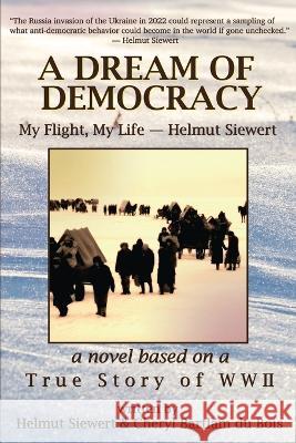 A Dream of Democracy Helmut Siewert Cheryl Bartlam Du Bois  9780974541426 Place in Time.Press