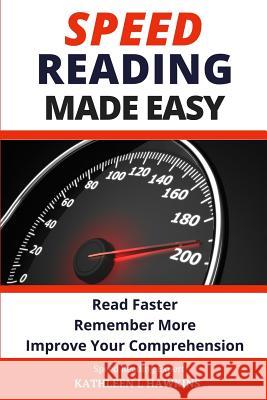 Speed Reading Made Easy: Read Faster, Remember More, Improve Your Comprehension Kathleen L. Hawkins 9780974545240 Windsor Westcott Publishing