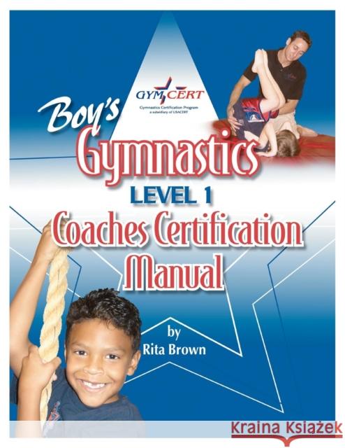 Boy's Gymnastics: Level 1 Coaches Certification Manual Rita Brown 9780974549279 Rjc Publishing