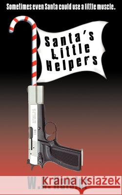 Santa's Little Helpers W. A. Heisler Sean J. Gallagher 9780974554815