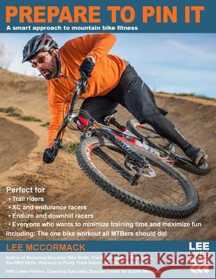 Prepare to Pin It: A smart approach to mountain bike fitness McCormack, Lee 9780974566054