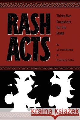 Rash Acts: 35 Snapshots for the Stage Conrad Bishop Elizabeth Fuller 9780974566474 Wordworkers Press