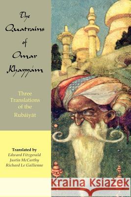The Quatrains of Omar Khayyam: Three translations of the Rubaiyat Khayyam, Omar 9780974566719