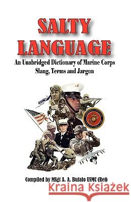 SALTY LANGUAGE - An Unabridged Dictionary of Marine Corps Slang, Terms and Jargon Bufalo, Andrew Anthony 9780974579375 S&b Publishing