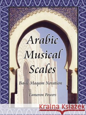 Arabic Musical Scales: Basic Maqam Teachings Cameron Powers 9780974588247 G. L. Design