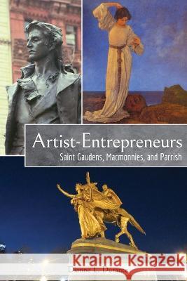 Artist-Entrepreneurs: Saint Gaudens, MacMonnies, and Parrish Dianne L. Durante 9780974589985 Dianne L. Durante