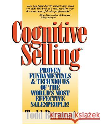 Cognitive Selling: Proven Fundamentals & Techniques of the World's Most Effective Salespeople! Bermont, Todd 9780974598802 10 Step Corporation