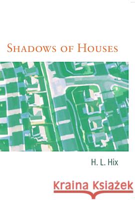 Shadows of Houses H. L. Hix 9780974599540 Etruscan Press