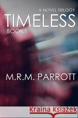 Timeless: Book I M. R. M. Parrott 9780974610603 Rimric Press