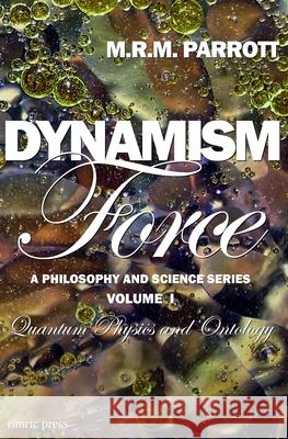 Dynamism: Volume I: Force M. R. M. Parrott 9780974610610 Rimric Press