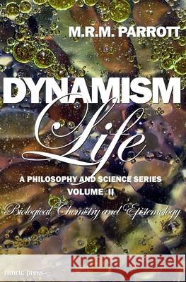 Dynamism: Volume II: Life M. R. M. Parrott 9780974610658 Rimric Press