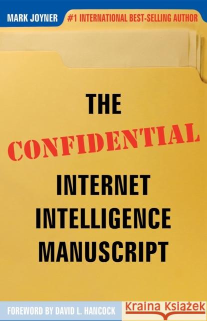The Confidential Internet Intelligence Manuscript Mark Joyner David L. Hancock 9780974613314 Morgan James Publishing