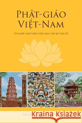Phật-giáo Việt-Nam: Từ khởi thuỷ đến tiền bán thế kỷ thứ 20 Ngo, Quy Linh Thi 9780974613567 Y Linh Publishing