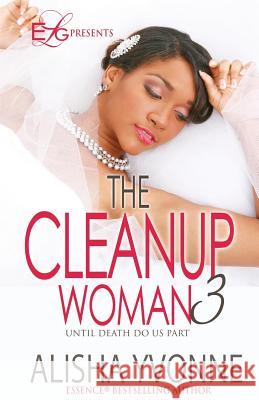 The CleanUp Woman 3: Until Death Do Us Part Yvonne, Alisha 9780974636795