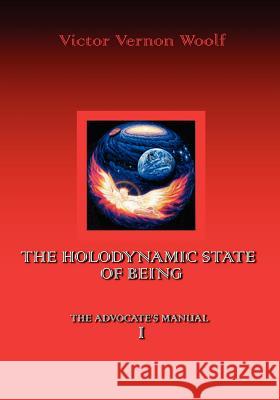 The Holodynamic State of Being: Manual I Woolf, Victor Vernon 9780974643113 International Academy of Holodynamic