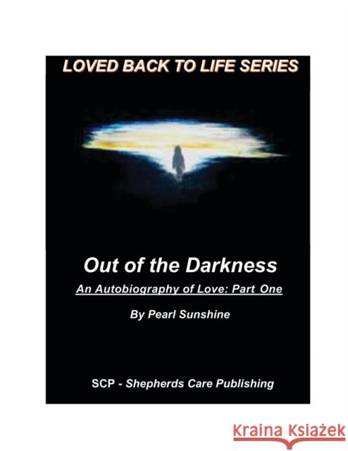 Out of the Darkness: An Autobiography of Love: Part One Pearl Sunshine, Michael E Chalberg 9780974646428