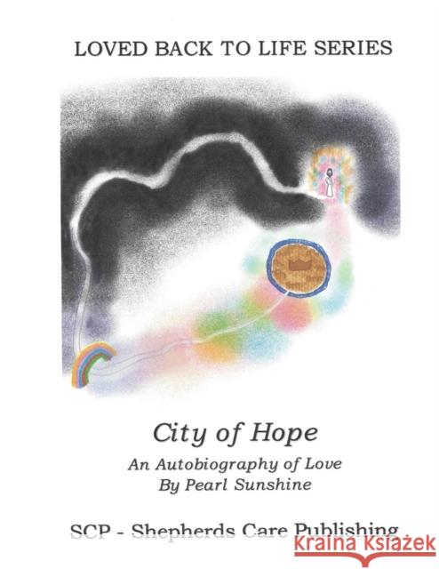 The City of Hope: An Autobiography of Love Pearl Sunshine, Michael E Chalberg 9780974646497