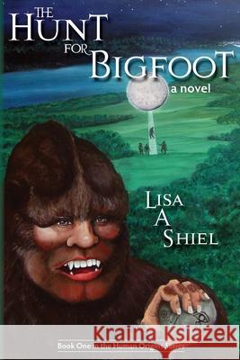 The Hunt for Bigfoot Shiel, Lisa a. 9780974655307