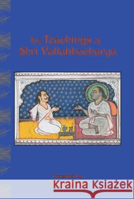 The Teachings of Shri Vallabhacharya Vallabhacharya                           Shyamdas                                 Vallabhdas 9780974676814 Pratham Peeth Publications