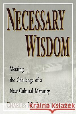 Necessary Wisdom: Meeting the Challenge of A New Cultural Matruity Johnston, Charles M. 9780974715438 ICD Press