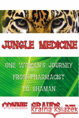 Jungle Medicine: From Medicine to Magic Grauds, Connie 9780974730301 Center for Spirited Medicine