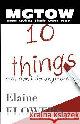 M.G.T.O.W.: 10 Things Men Don't Do Anymore Elaine Flowers 9780974738826