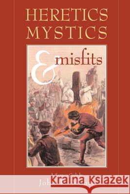 Heretics, Mystics & Misfits John R. Mabry 9780974762319 Apocryphile Press