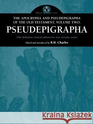 The Apocrypha and Pseudepigrapha of the Old Testament, Volume Two: Pseudepigrapha Robert Henry Charles, D.D., R H Charles 9780974762371 Apocryphile Press