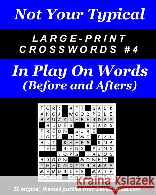 Not Your Typical Large-Print Crosswords #4 - Before & After Dave Straube 9780974762470 Island Eye, LLC