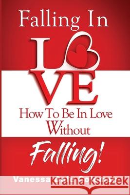 Falling In Love - How To Be In Love Without Falling Vanessa Dale Coleman 9780974764115