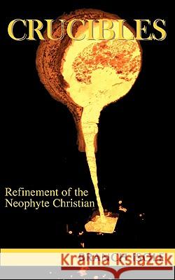 Crucibles Refinement of the Neophyte Christian Branch Isole 9780974769233 Mana'o Publishing