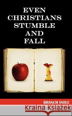 Even Christians Stumble and Fall Branch Isole 9780974769240