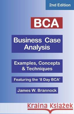 BCA Business Case Analysis: Second Edition Brannock, James W. 9780974781358