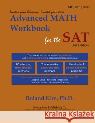 Advanced Math Workbook for the SAT Roland Y. Kim 9780974809991 Living Free Publishing Co.