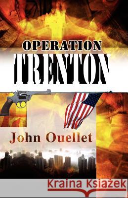 Operation Trenton John Ouellet 9780974841052 Dead End Street Publications, LLC