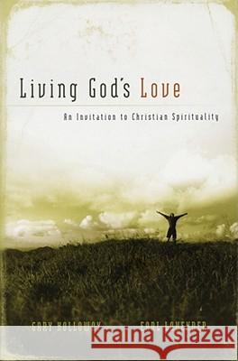 Living God's Love: An Invitation to Christian Spirituality Earl Lavender Gary Holloway 9780974844121